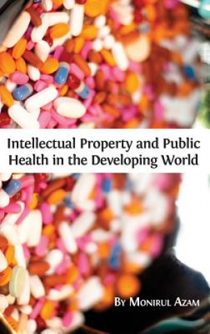 Książka Intellectual Property and Public Health in the Developing World Monirul Azam