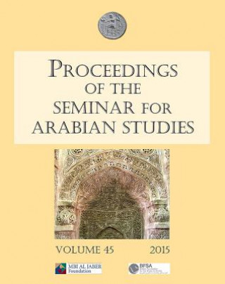 Carte Proceedings of the Seminar for Arabian Studies Volume 45 2015 Orhan Elmaz