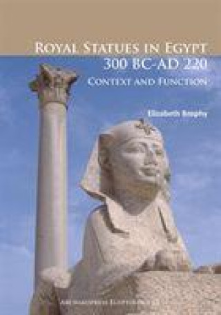 Könyv Royal Statues in Egypt 300 BC-AD 220 Elizabeth Brophy