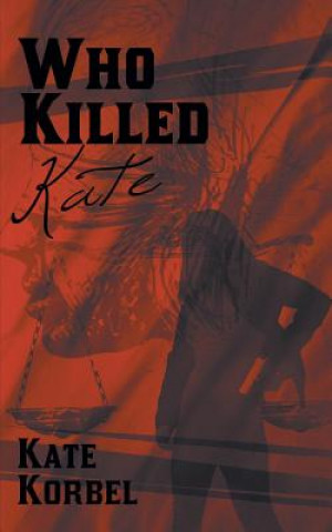 Knjiga Who Killed Kate Kate Korbel