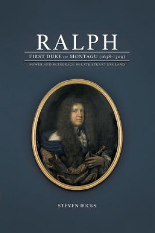 Könyv Ralph, 1st Duke of Montagu (1638-1709) Steven Hicks