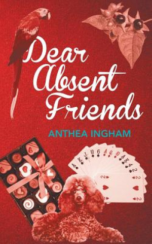 Kniha Dear Absent Friends Anthea Ingham