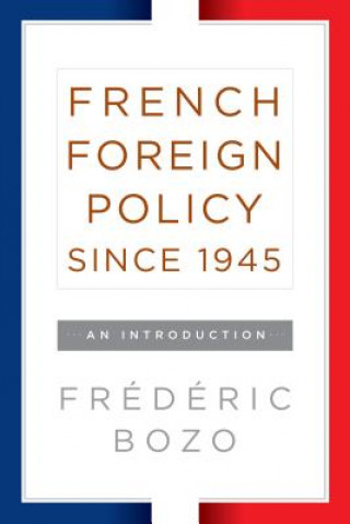 Kniha French Foreign Policy since 1945 Frederic Bozo