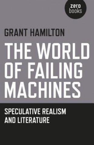 Kniha World of Failing Machines, The - Speculative Realism and Literature Grant Hamilton