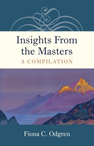 Könyv Insights From the Masters - A Compilation Fiona C. Odgren