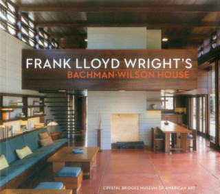 Könyv Frank Lloyd Wright's Bachman-Wilson House-Crystal Bridges Museum of American Art Linda Deberry