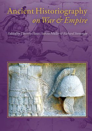 Könyv Ancient Historiography on War and Empire Timothy Otis Howe