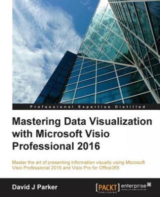 Carte Mastering Data Visualization with Microsoft Visio Professional 2016 David J. Parker