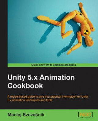 Kniha Unity 5.x Animation Cookbook Maciej Szcze Nik