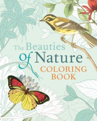 Knjiga The Beauties of Nature Coloring Book: Coloring Flowers, Birds, Butterflies, & Wildlife Pierre-Joseph Redoute