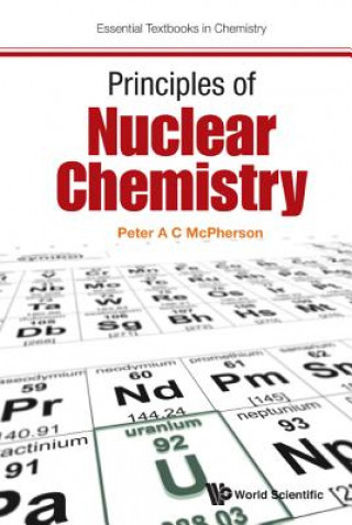 Carte Principles Of Nuclear Chemistry Peter A. C. McPherson