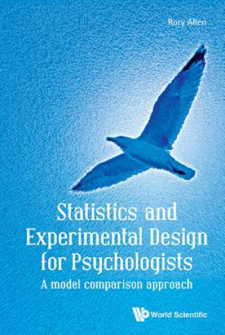 Kniha Statistics And Experimental Design For Psychologists: A Model Comparison Approach Rory Allen