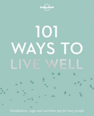 Книга Lonely Planet 101 Ways to Live Well Lonely Planet