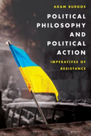 Livre Political Philosophy and Political Action Adam Burgos