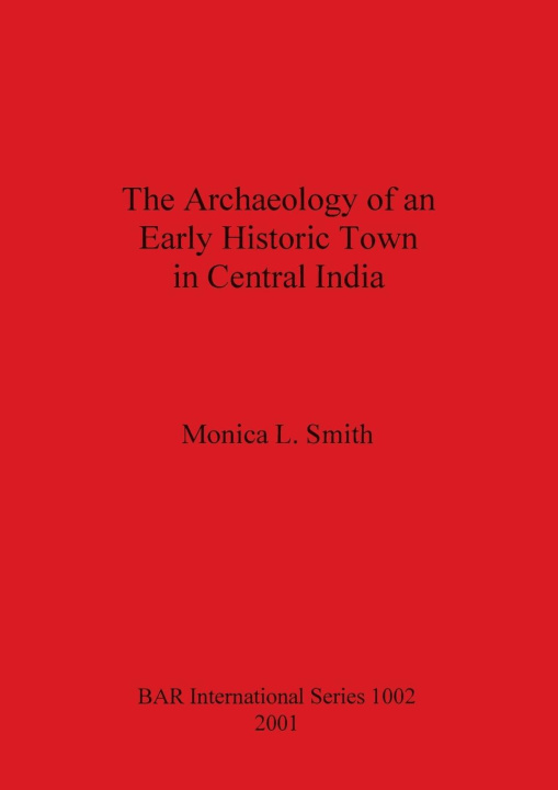 Könyv Archaeology of an Early Historic Town in Central India Monica L. Smith