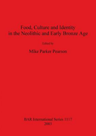 Kniha Food Culture and Identity in the Neolithic and Early Bronze Age Michael Parker Pearson