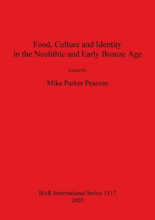 Libro Food Culture and Identity in the Neolithic and Early Bronze Age Michael Parker Pearson