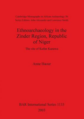 Kniha Ethnoarchaeology in the Zinder Region Republic of Niger: the site of Kufan Kanawa Anne Haour