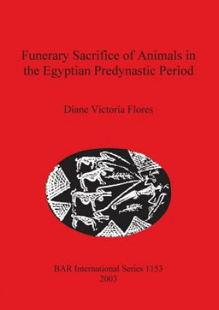 Könyv Funerary Sacrifice of Animals in the Egyptian Predynastic Period Diane Victoria Flores