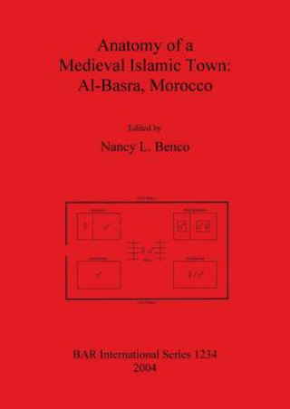 Kniha Anatomy of a Medieval Islamic Town: Al-Basra Morocco Nancy L. Benco