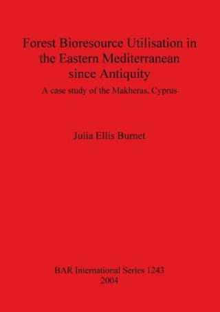 Könyv Forest Bioresource Utilisation in the Eastern Mediterranean Since Antiquity Julia Ellis Burnet