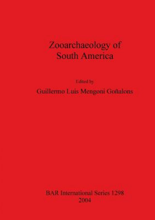 Kniha Zooarchaeology of South America Guillermo Luis Mengoni Gonalons