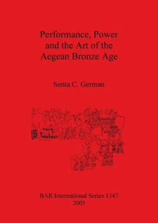 Kniha Performance Power and the Art of the Aegean Bronze Age Senta Cosima German
