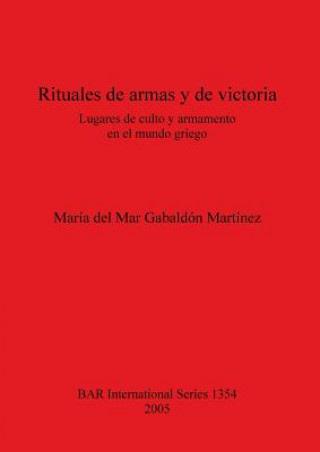 Carte Rituales de armas y de victoria Lugares de culto y armamento en el mundo griego Maria Del Mar Gabaldon Martinez