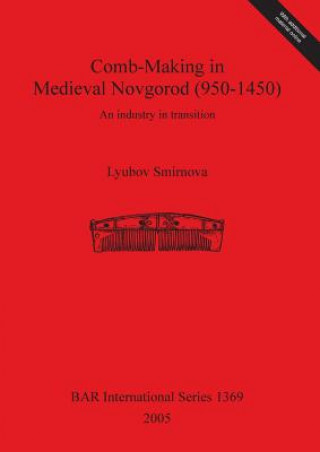 Kniha Comb-making in Medieval Novgorod (950-1450) L. I. Smirnova