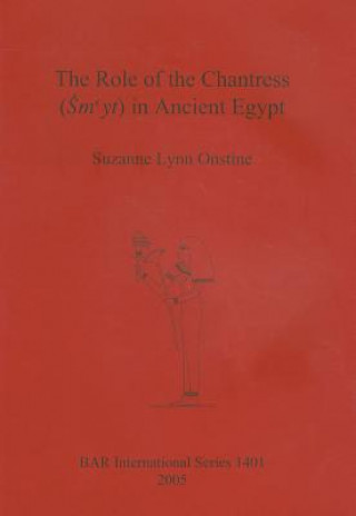 Könyv Role of the Chantress (Smyt) in Ancient Egypt Suzanne Lynn Onstine