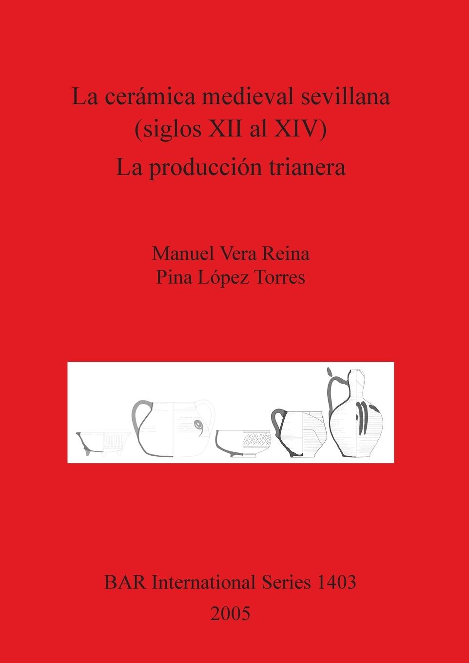 Kniha ceramica medieval sevillana (siglos XII al XIV). La produccion trianera Manuel Vera Reina