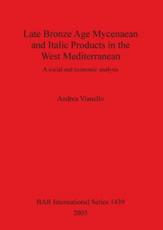 Carte Late Bronze Age Mycenaean and Italic Products in the West Mediterranean Andrea Vianello