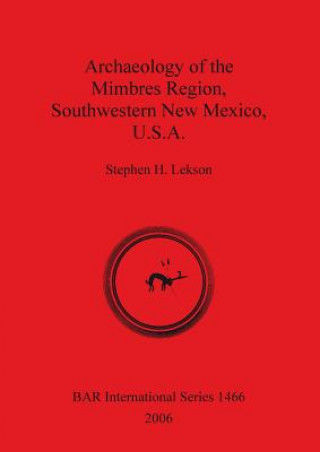 Könyv Archaeology of the Mimbres Region Southwestern New Mexico U.S.A. Stephen H. Lekson