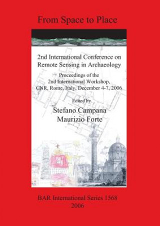 Książka From Space to Place: 2nd International Conference on Remote Sensing in Archaeology. Proceedings of the 2nd International Workshop CNR Rome Italy Decem Stefano Campana