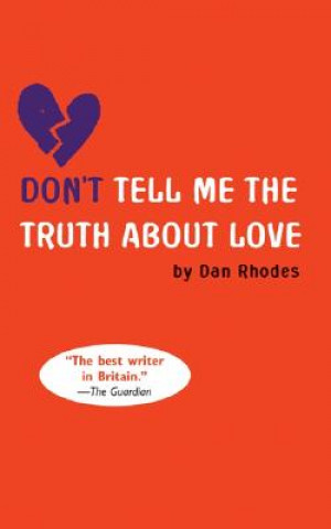 Kniha Don't Tell Me the Truth about Love Dan Rhodes