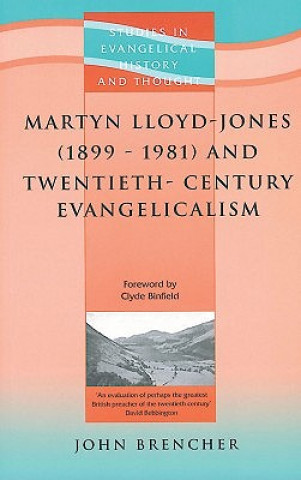 Book Martyn Lloyd-Jones (1899-1981) and Twentieth-Century Evangelicalism John Brencher