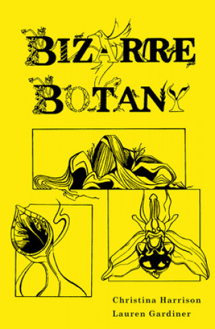 Kniha Bizarre Botany Christina Harrison