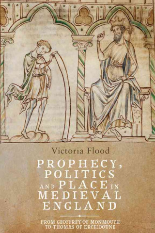 Könyv Prophecy, Politics and Place in Medieval England Victoria Flood