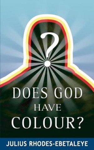 Knjiga Does God Have Colour? Julius Rhodes-Ebetaleye