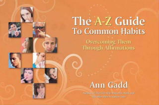 Kniha The A-Z Guide to Common Habits: Overcoming Them Through Affirmations Ann Gadd