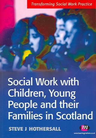 Kniha Social Work with Children, Young People and Their Families in Scotland Steve J. Hothersall