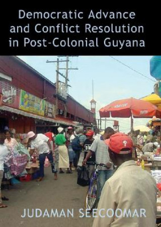 Könyv Democratic Advance and Conflict Resolution in Post-Colonial Guyana Judaman Seecoomar
