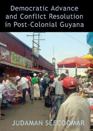 Knjiga Democratic Advance and Conflict Resolution in Post-Colonial Guyana Judaman Seecoomar