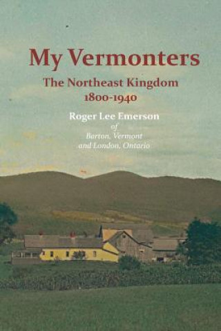 Carte My Vermonters: The Northeast Kingdom 1800-1940 Roger Lee Emerson