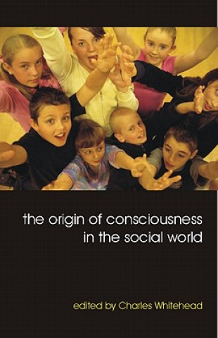 Kniha Origin of Consciousness in the Social World Charles Whitehead