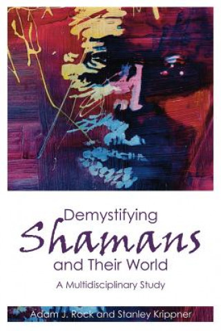 Könyv Demystifying Shamans and their World Adam J. Rock