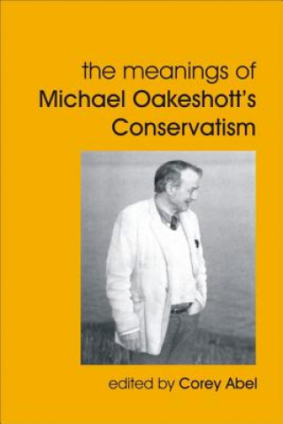 Książka Meanings of Michael Oakeshott's Conservatism Corey Abel