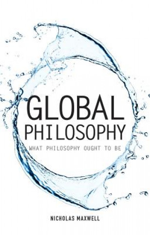 Kniha Global Philosophy Nicholas Maxwell