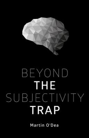 Könyv Beyond the Subjectivity Trap Martin O'Dea