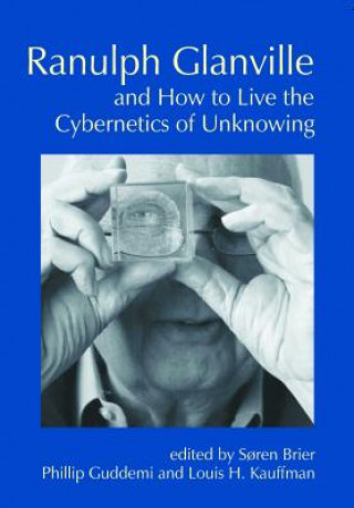 Książka Ranulph Glanville and How to Live the Cybernetics of Unknowing Soren Brier